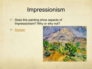 Impressionism
Does this painting show aspects of
Impressionism? Why or why not?

Answer
 