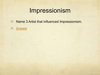 Impressionism
Name 3 Artist that influenced Impressionism.

Answer
 