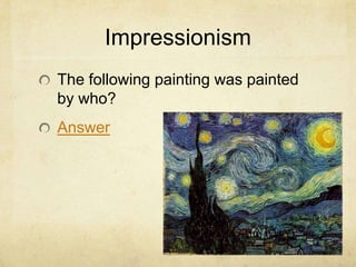 Impressionism
The following painting was painted
by who?
Answer
 