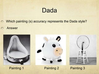 Dada
Which painting (s) accuracy represents the Dada style?

Answer




  Painting 1             Painting 2       Painting 3
 