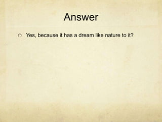 Answer
Yes, because it has a dream like nature to it?
 
