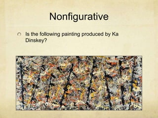 Nonfigurative
Is the following painting produced by Ka
Dinskey?
 