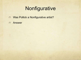 Nonfigurative
Was Pollick a Nonfigurative artist?

Answer
 