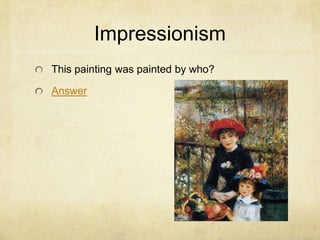 Impressionism
This painting was painted by who?

Answer
 