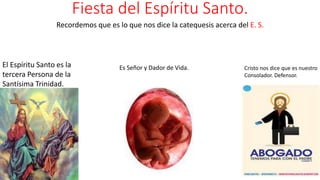 Fiesta del Espíritu Santo.
Recordemos que es lo que nos dice la catequesis acerca del E. S.
El Espíritu Santo es la
tercer...