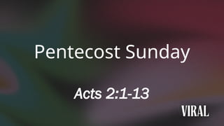 Viral: Pentecost Sunday_Acts 2.1-13.pptx