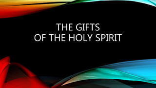 THE GIFTS
OF THE HOLY SPIRIT
 