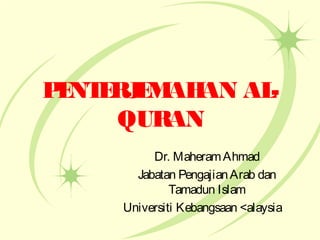 P NT RJ M AN AL
E E E AH
QURAN
Dr. Maheram Ahmad
Jabatan Pengajian Arab dan
Tamadun Islam
Universiti Kebangsaan <alaysia

 