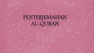 PENTERJEMAHAN 
AL-QURAN 
 