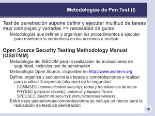 Finalizan con un informe técnico (identificación del riesgo, probabilidad de ocurrencia, impacto en la organización,estimación de su gravedad, recomendaciones) Beneficios Encuentran brechas de seguridad no vistas 