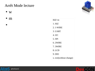 @hellosct1
Arrêt Mode lecture
●
w
●
m
●
HiZ>m
1. HiZ
2. 1-WIRE
3. UART
4. I2C
5. SPI
6. 2WIRE
7. 3WIRE
8. LCD
9. DIO
x. exit(without change)
 