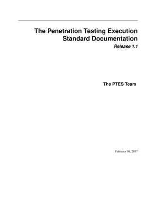 The Penetration Testing Execution
Standard Documentation
Release 1.1
The PTES Team
February 08, 2017
 