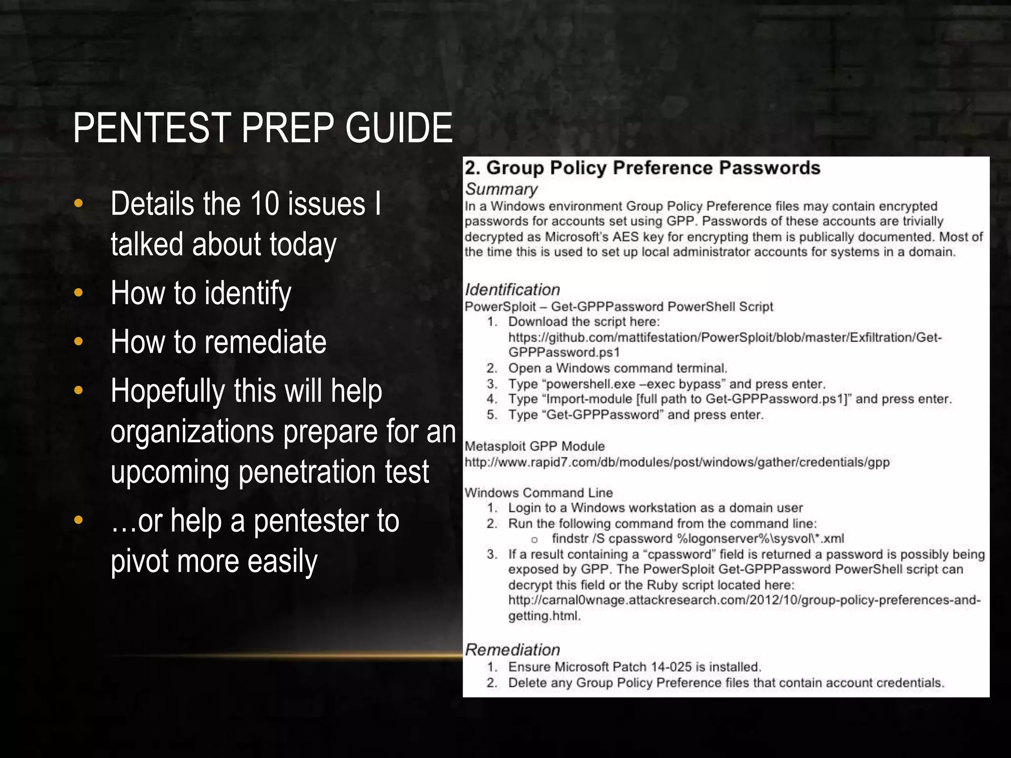 PENTEST PREP GUIDE
• Details the 10 issues I
talked about today
• How to identify
• How to remediate
• Hopefully this will help
organizations prepare for an
upcoming penetration test
• …or help a pentester to
pivot more easily
 
