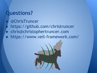 Questions? 
● @ChrisTruncer 
● https://github.com/christruncer 
● chris@christophertruncer.com 
● https://www.veil-framework.com/ 
