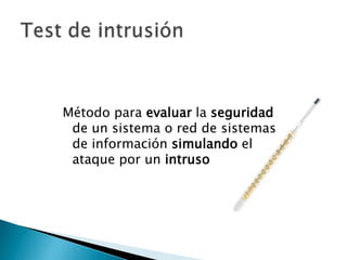 Método para evaluar la seguridad de un sistema o red de sistemas de información simulando el ataque por un intrusoTest de intrusión