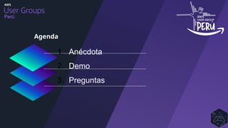 Perú
Agenda
1. Anécdota
2. Demo
3. Preguntas
 