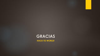 GRACIAS
HACK TO WORLD!
 
