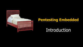 Pentesting Embedded

   Introduction
 