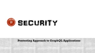 Pentesting Approach to GraphQL Applications
12
 