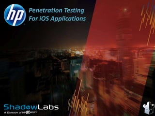 Penetration Testing
For iOS Applications
 