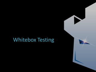 Whitebox Testing
 