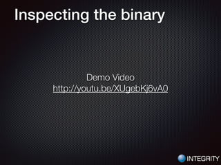Inspecting the binary
Demo Video
http://youtu.be/XUgebKj6vA0
 