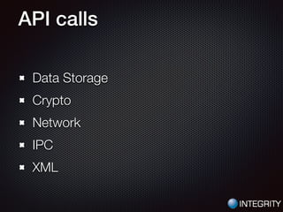 API calls
Data Storage
Crypto
Network
IPC
XML
 