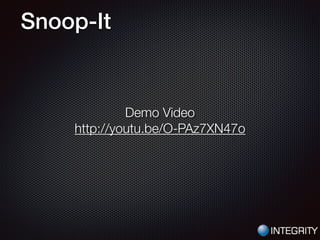 Snoop-It
Demo Video
http://youtu.be/O-PAz7XN47o
 