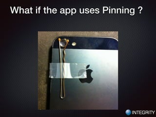 What if the app uses Pinning ?
 