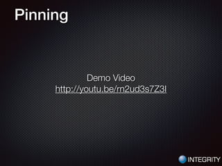 Pinning
Demo Video
http://youtu.be/rn2ud3s7Z3I
 