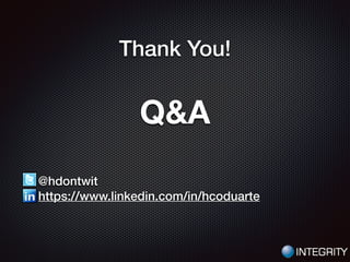 Thank You!
!
Q&A
!
!
@hdontwit
https://www.linkedin.com/in/hcoduarte
 