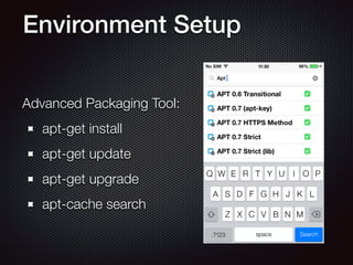 Environment Setup
Advanced Packaging Tool:
apt-get install
apt-get update
apt-get upgrade
apt-cache search
 