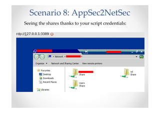 Scenario 8: AppSec2NetSec
Seeing the shares thanks to your script credentials:
 