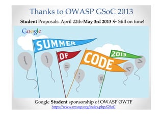 Thanks to OWASP GSoC 2013
Google Student sponsorship of OWASP OWTF
https://www.owasp.org/index.php/GSoC
Student Proposals: April 22th-May 3rd 2013 Still on time!
 