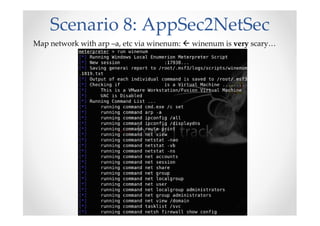 Scenario 8: AppSec2NetSec
Map network with arp –a, etc via winenum: winenum is very scary…
 