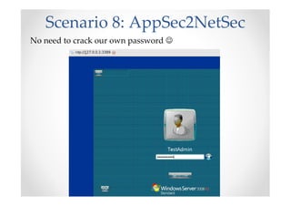 Scenario 8: AppSec2NetSec
No need to crack our own password ☺
 