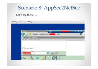 Scenario 8: AppSec2NetSec
Let’s try those …
 