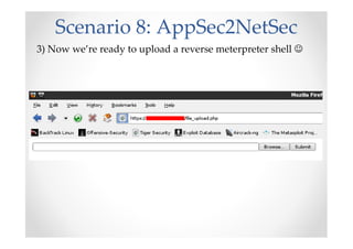 Scenario 8: AppSec2NetSec
3) Now we’re ready to upload a reverse meterpreter shell ☺
 