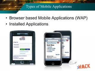 Types of Mobile Applications


• Browser based Mobile Applications (WAP)
• Installed Applications
 