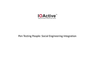Pen Testing People: Social Engineering Integration
 