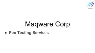 Maqware Corp
● Pen Testing Services
 