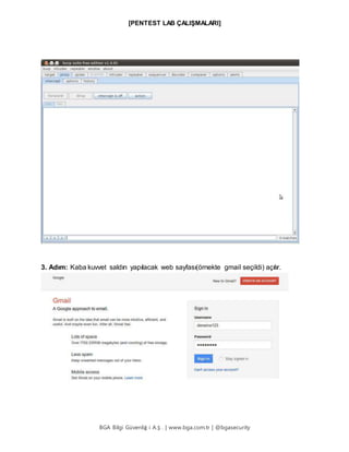 [PENTEST LAB ÇALIŞMALARI]
BGA Bilgi Güvenliğ i A.Ş . | www.bga.com.tr | @bgasecurity
3. Adım: Kaba kuvvet saldırı yapılacak web sayfası(örnekte gmail seçildi) açılır.
 
