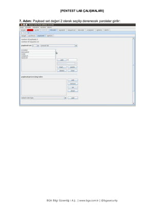 [PENTEST LAB ÇALIŞMALARI]
BGA Bilgi Güvenliğ i A.Ş . | www.bga.com.tr | @bgasecurity
7. Adım: Payload set değeri 2 olarak seçilip denenecek parolalar girilir:
 