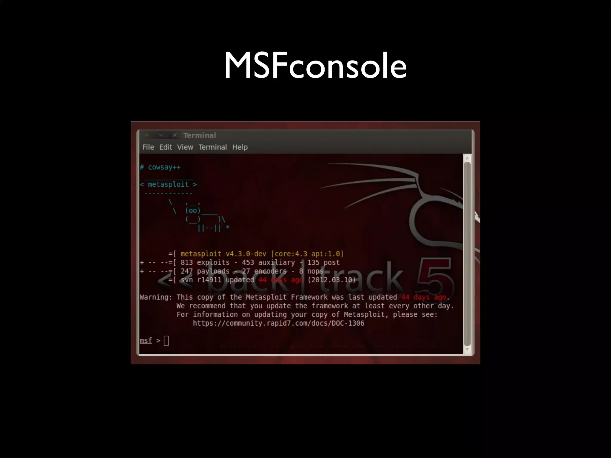 Metasploit interfaces	

• MSFconsole	

• MSFcli	

• msfweb, msfgui ( discontinued ) 	

• Metasploit Pro, Metasploit Express	

• Armitage
 