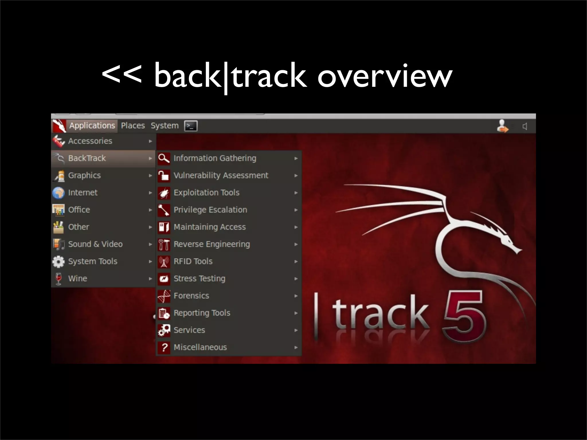 << back|track overview
• .
The Most Advanced Linux Security Distribution
Open Source & Always be
Developed for Security Professional
Real World Pentesting Tools
 