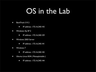 Pentest Scenario
attacker vulnerable OS onVMware
* : Ubuntu 8.04 metasploitable
*
 