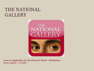 THE NATIONAL GALLERY Love Art application for the iPhone & iTouch / Pentimento   Elena Lagoudi 1.10.2009  