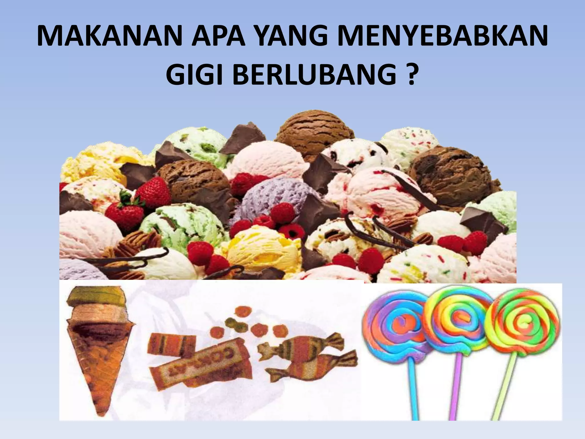 MAKANAN APA YANG MENYEBABKAN
      GIGI BERLUBANG ?
 