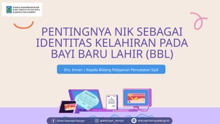 Pentingnya NIK bagi Bayi Baru Lahir - Pak Imran.pptx